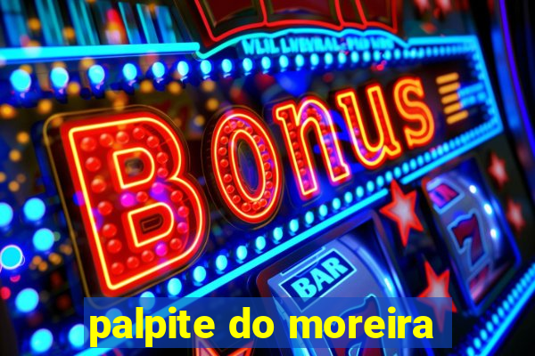 palpite do moreira